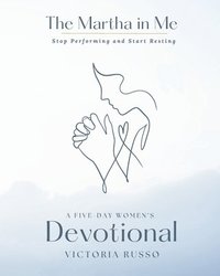 bokomslag The Martha in Me: A Five-Day Women's Devotional