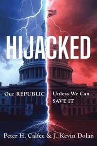 bokomslag Hijacked: Our REPUBLIC, Unless We Can SAVE IT