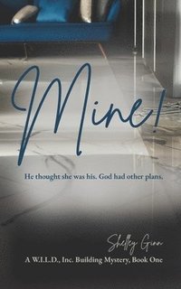 bokomslag Mine!: He thought she was his. God had other plans.