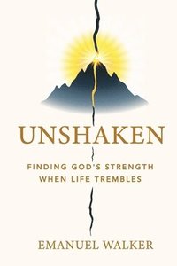 bokomslag Unshaken: Finding God's Strength When Life Trembles