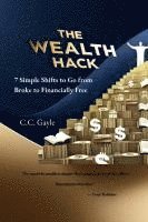 The Wealth Hack: 7 Simple Shifts to Go from Broke to Financially Free 1