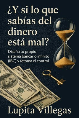bokomslag ¿ Y si lo que sabías del DINERO está mal?: Diseña tu propio sistema bancario infinito (IBC) y retoma el control