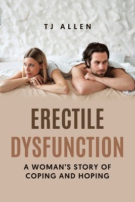 bokomslag Erectile Dysfunction: A Woman's Story of Coping and Hoping