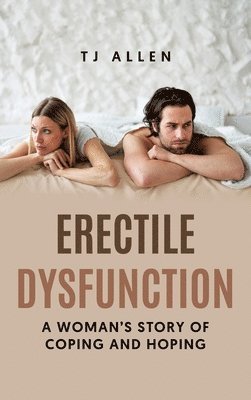 bokomslag Erectile Dysfunction: A Woman's Story of Coping and Hoping