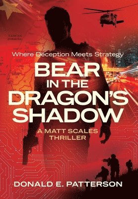 Donald Patterson - Bear In The Dragon's Shadow: Where Deception Meets Strategy, Inbunden