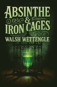 bokomslag Absinthe & Iron Cages
