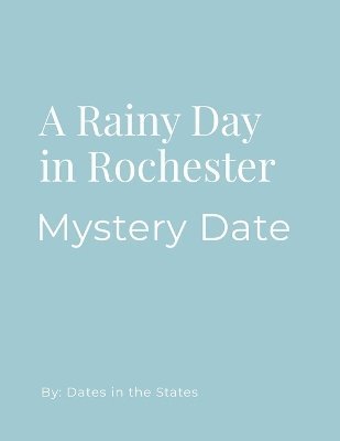 Mystery Date Rainy Day Rochester NY 1