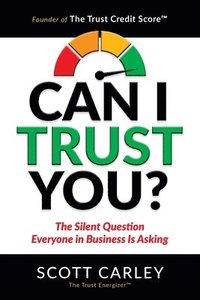 bokomslag Can I Trust You? The Silent Question Everyone In Business Is Asking
