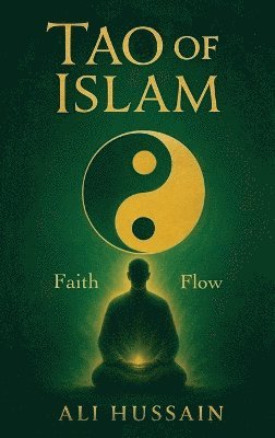 Ali Hussain - Tao of Islam, Inbunden