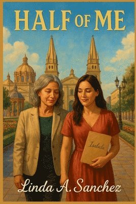 Linda A Sanchez, Linda A. Sanchez, Linda  A Sanchez - Half of Me, Häftad