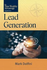 bokomslag The Time-Wealthy Advantage: Lead Generation