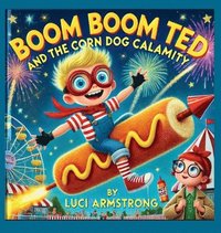 bokomslag Boom Boom Ted And The Corn Dog Calamity