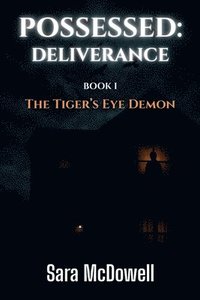 bokomslag Possessed: Deliverance: The Tiger's Eye Demon