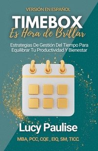 bokomslag Timebox, Es Hora de Brillar: Estrategias de Gestión Del Tiempo para Equilibrar Tu Productividad y Bienestar