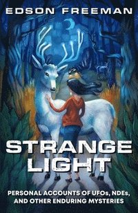 bokomslag Strange Light: Personal Accounts of UFOs, NDEs, and Other Enduring Mysteries