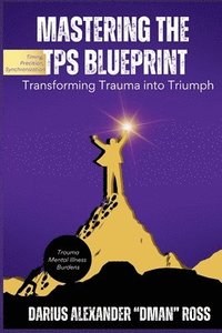 bokomslag Mastering the TPS Blueprint: Transforming Trauma into Triumph