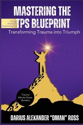 Mastering the TPS Blueprint: Transforming Trauma into Triumph 1