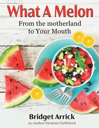 bokomslag What A Melon: From the the Motherland to Your Mouth