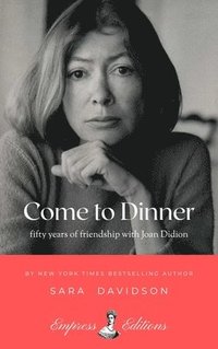 bokomslag Come to Dinner: Fifty Years of Friendship with Joan Didion