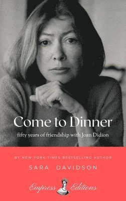 bokomslag Come to Dinner: Fifty Years of Friendship with Joan Didion