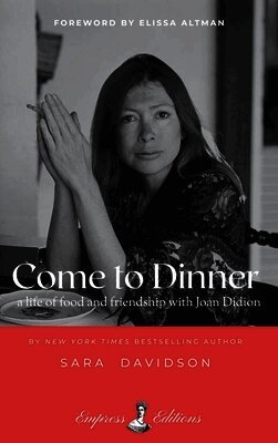 Come to Dinner: Fifty Years of Friendship with Joan Didion