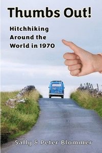 bokomslag Thumbs Out! Hitchhiking Around the World in 1970