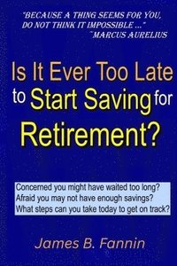 bokomslag Is It Ever Too Late to Start Saving for Retirement?
