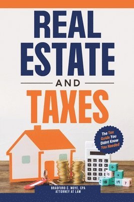 bokomslag Real Estate And Taxes: The Tax Guide You Didn't Know You Needed