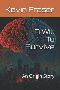 bokomslag A Will To Survive: An Origin Story