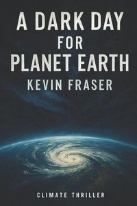 bokomslag A Dark Day for Planet Earth: A Climate Intervention Thriller
