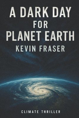 bokomslag A Dark Day for Planet Earth: A Climate Intervention Thriller