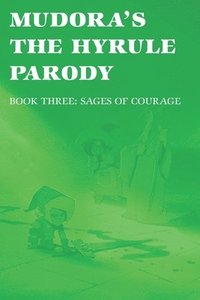 bokomslag Mudora's The Hyrule Parody: Book Three: Sages of Courage