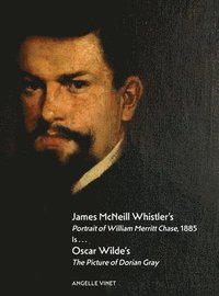 bokomslag James McNeill Whistler's Portrait of William Merritt Chase, 1885 Is...Oscar Wilde's The Picture of Dorian Gray