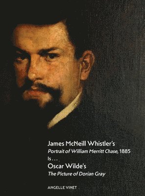 bokomslag James McNeill Whistler's Portrait of William Merritt Chase, 1885 Is...Oscar Wilde's The Picture of Dorian Gray