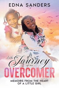 bokomslag The Journey of an Overcomer: Memoirs from the Heart of a Little Girl