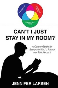 bokomslag Can't I Just Stay In My Room?: A Career Guide For Everyone Who'd Rather Not Talk About It