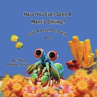 bokomslag Have You Ever Seen A Mantis Shrimp?