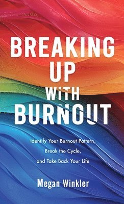bokomslag Breaking Up With Burnout