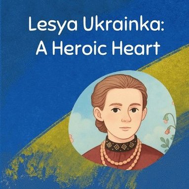 bokomslag Lesya Ukrainka: A Heroic Heart