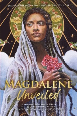 bokomslag Magdalene Unveiled: Discover the Way of Love, Healing, and Holy Fire