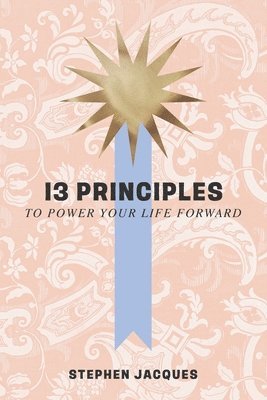 bokomslag 13 Principles to Power Your Life Forward