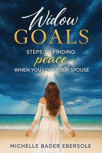 bokomslag Widow Goals: Steps to Finding Peace When You Lose Your Spouse