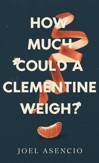 bokomslag How Much Could a Clementine Weigh?