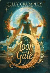 bokomslag Moon Gate Prophecies - A Fantasy Romance