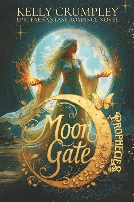 Kelly Crumpley - Moon Gate Prophecies, Häftad