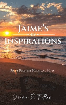 bokomslag Jaime's Inspirations: Poems from the Heart and Mind