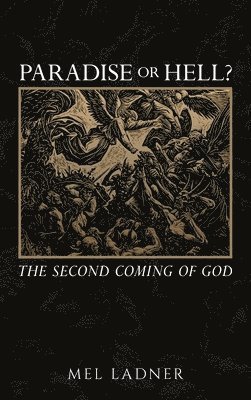 Mel Ladner - Paradise or Hell?: The Second Coming of GOD, Inbunden