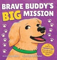 bokomslag Brave Buddy's Big Mission: The Story of a Therapy Dog with a Big Heart, and Even Bigger Tricks!