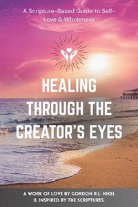 bokomslag Healing Through the Creator's Eyes
