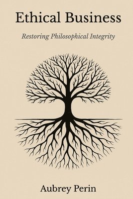 bokomslag Ethical Business: Restoring Philosophical Integrity